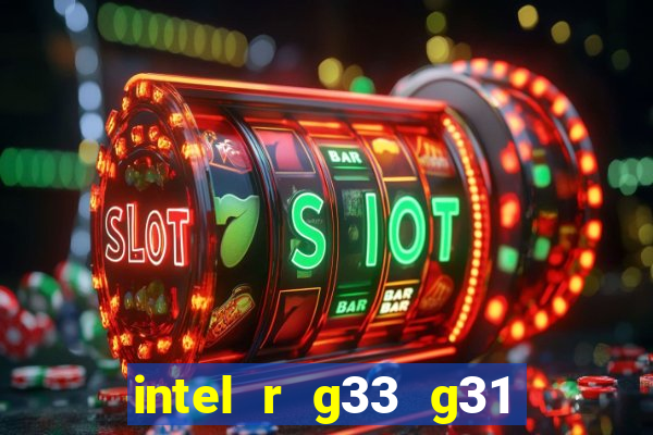 intel r g33 g31 express chipset family roda quais jogos